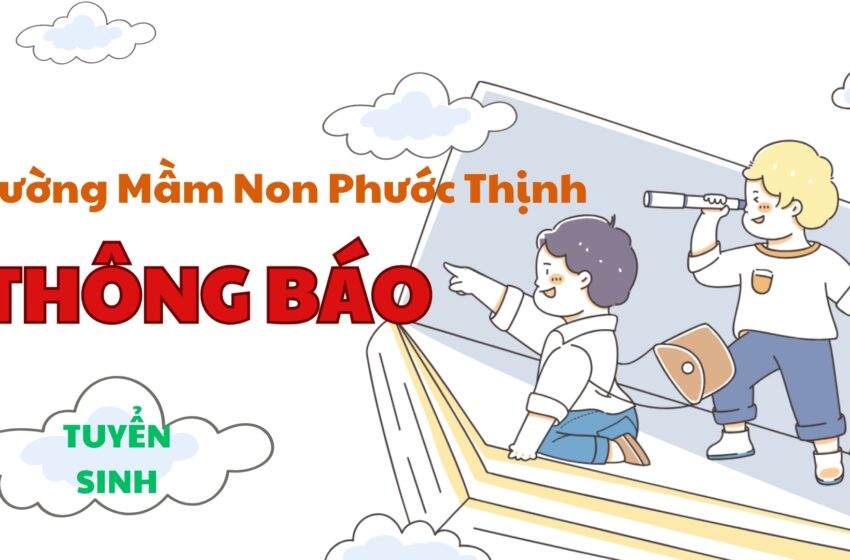  Trường Mầm Non Phước Thịnh Thông Báo Tuyển Sinh Năm Học 2024 – 2025